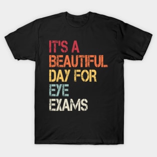 It's a beautiful day for eye exams, Optometrist gift Optometry Graduate T-Shirt